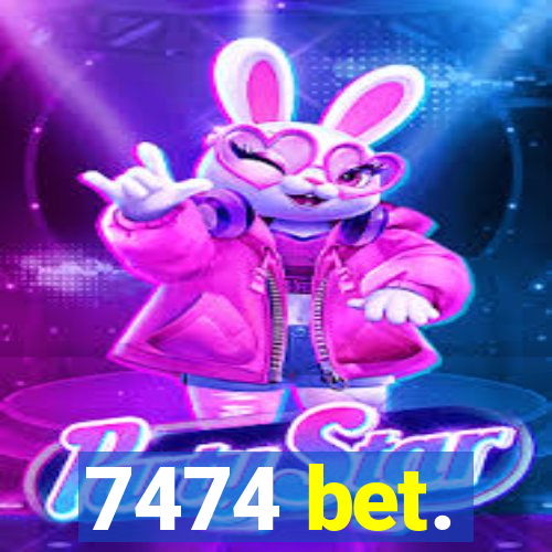 7474 bet.
